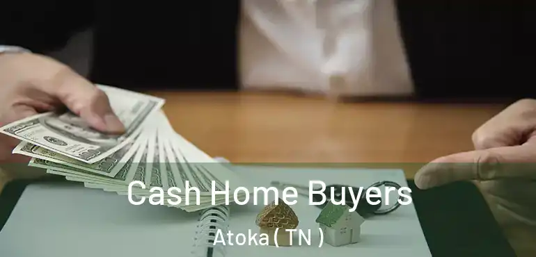  Cash Home Buyers Atoka ( TN )