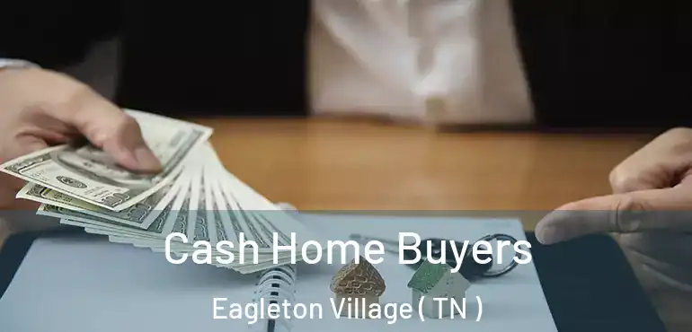  Cash Home Buyers Eagleton Village ( TN )
