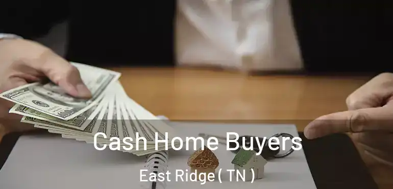  Cash Home Buyers East Ridge ( TN )