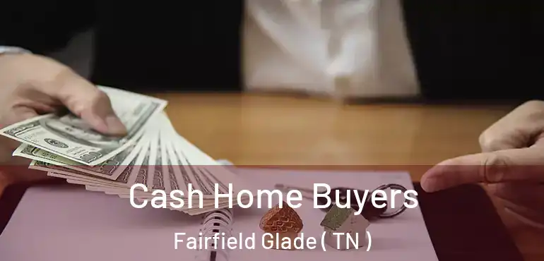  Cash Home Buyers Fairfield Glade ( TN )