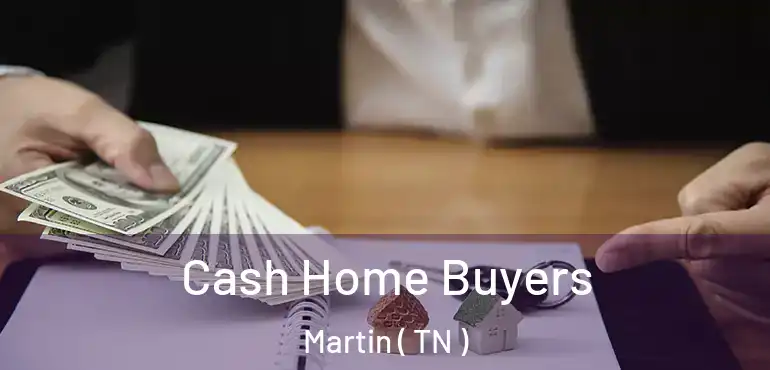  Cash Home Buyers Martin ( TN )