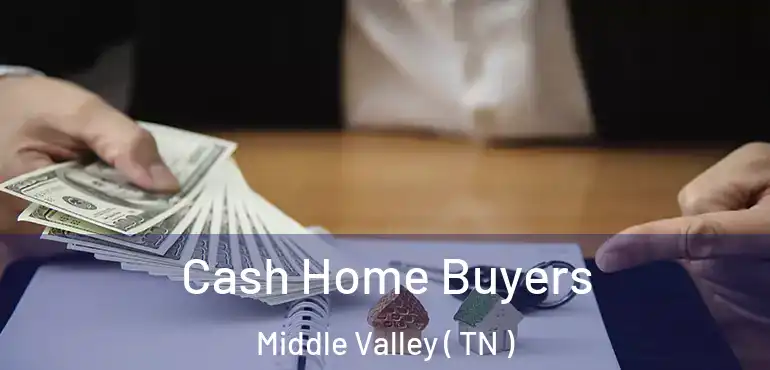  Cash Home Buyers Middle Valley ( TN )