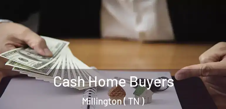  Cash Home Buyers Millington ( TN )
