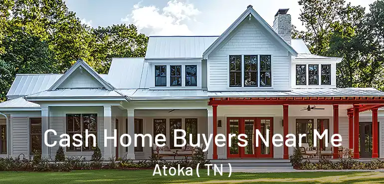  Cash Home Buyers Near Me Atoka ( TN )