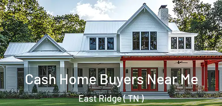  Cash Home Buyers Near Me East Ridge ( TN )