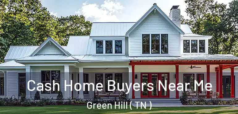  Cash Home Buyers Near Me Green Hill ( TN )