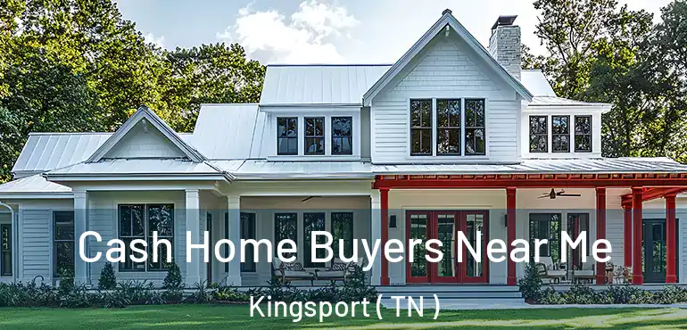  Cash Home Buyers Near Me Kingsport ( TN )