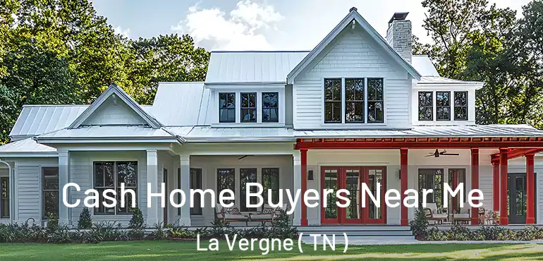  Cash Home Buyers Near Me La Vergne ( TN )