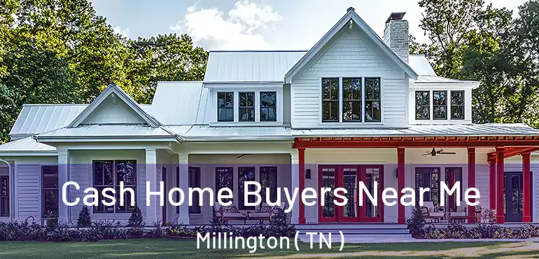  Cash Home Buyers Near Me Millington ( TN )