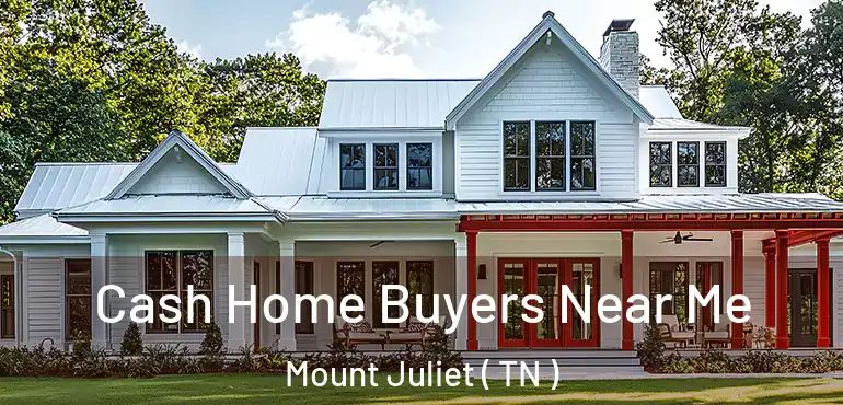  Cash Home Buyers Near Me Mount Juliet ( TN )