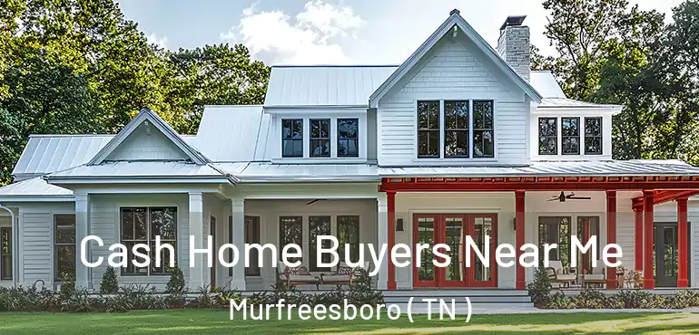  Cash Home Buyers Near Me Murfreesboro ( TN )