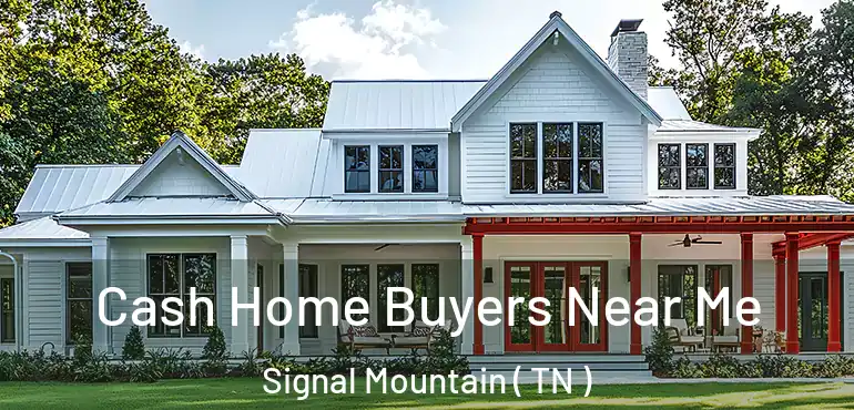  Cash Home Buyers Near Me Signal Mountain ( TN )