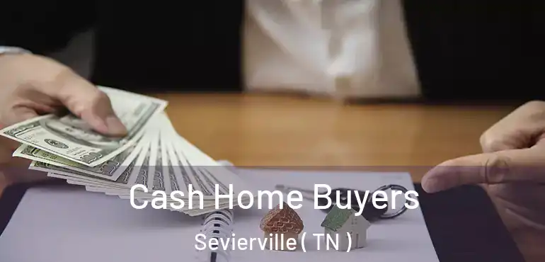  Cash Home Buyers Sevierville ( TN )