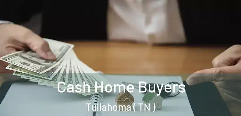  Cash Home Buyers Tullahoma ( TN )