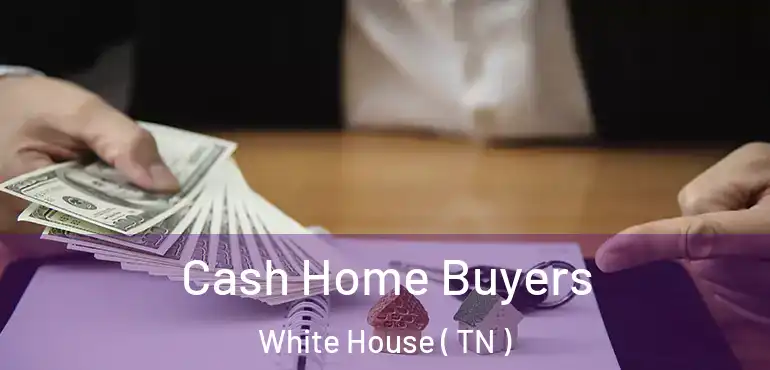  Cash Home Buyers White House ( TN )