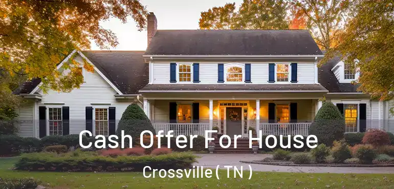  Cash Offer For House Crossville ( TN )