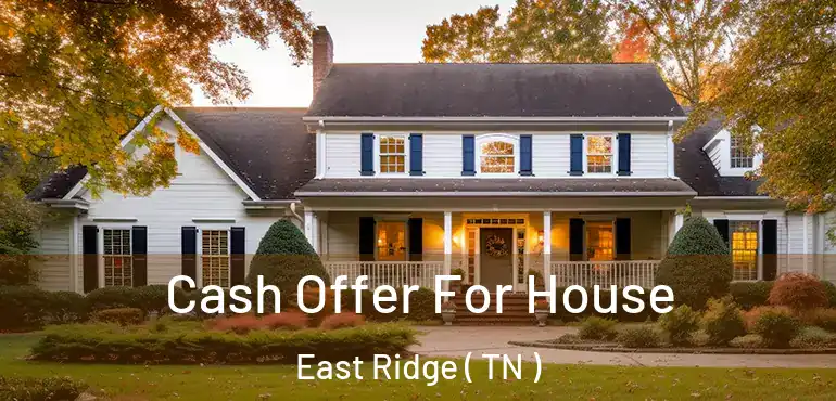  Cash Offer For House East Ridge ( TN )