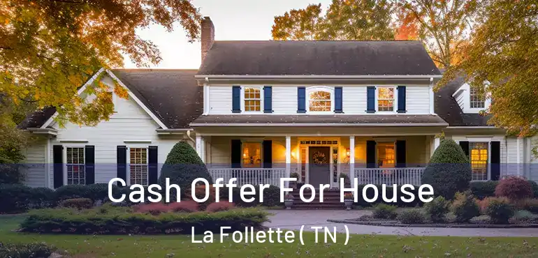  Cash Offer For House La Follette ( TN )