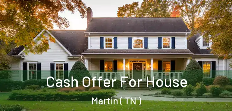  Cash Offer For House Martin ( TN )