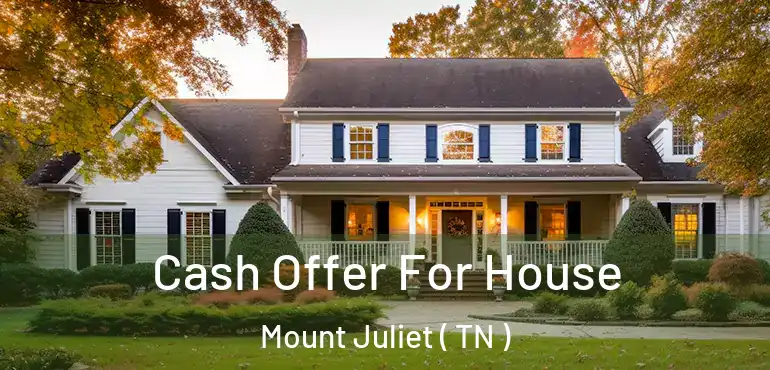  Cash Offer For House Mount Juliet ( TN )