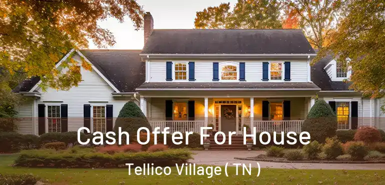  Cash Offer For House Tellico Village ( TN )