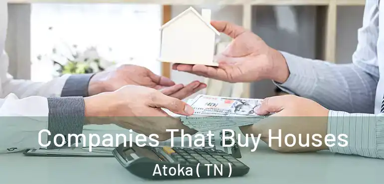  Companies That Buy Houses Atoka ( TN )