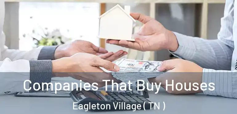  Companies That Buy Houses Eagleton Village ( TN )