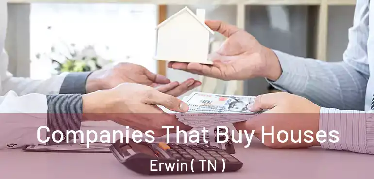  Companies That Buy Houses Erwin ( TN )