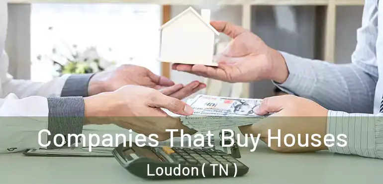  Companies That Buy Houses Loudon ( TN )