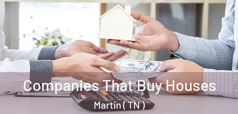  Companies That Buy Houses Martin ( TN )