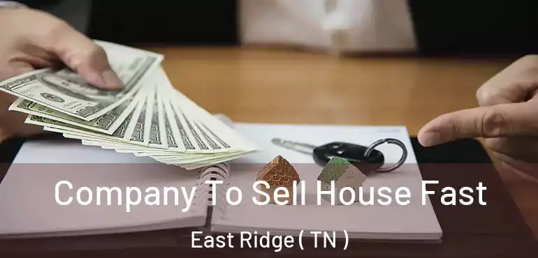  Company To Sell House Fast East Ridge ( TN )