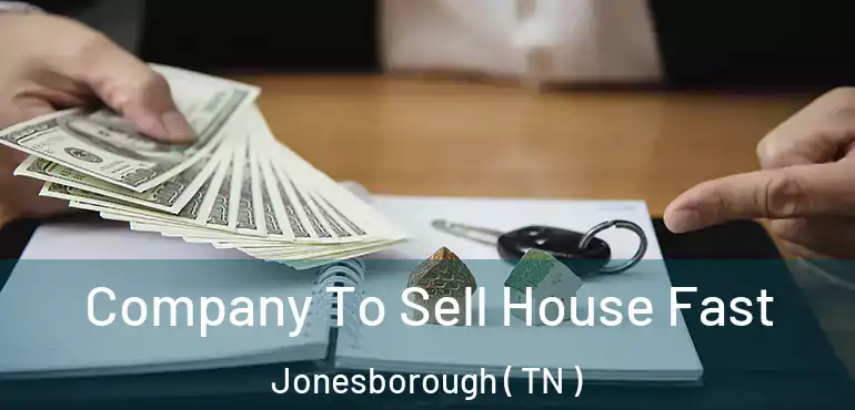  Company To Sell House Fast Jonesborough ( TN )