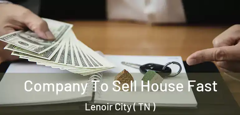  Company To Sell House Fast Lenoir City ( TN )
