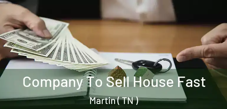  Company To Sell House Fast Martin ( TN )