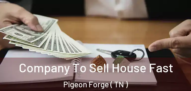  Company To Sell House Fast Pigeon Forge ( TN )