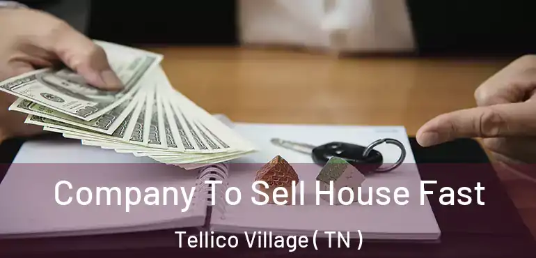  Company To Sell House Fast Tellico Village ( TN )