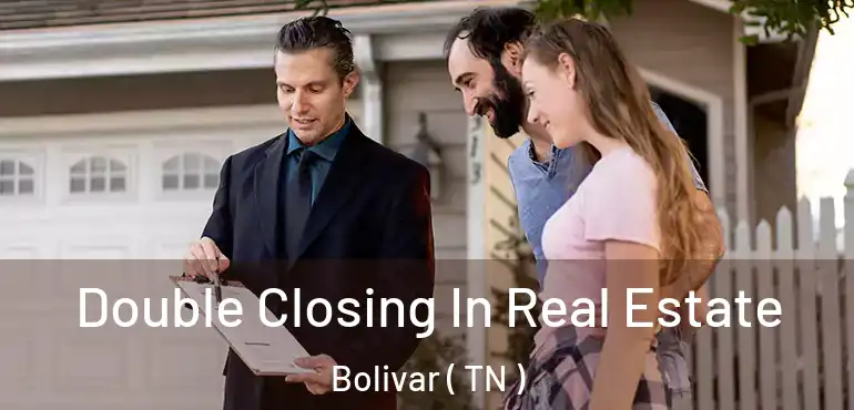  Double Closing In Real Estate Bolivar ( TN )