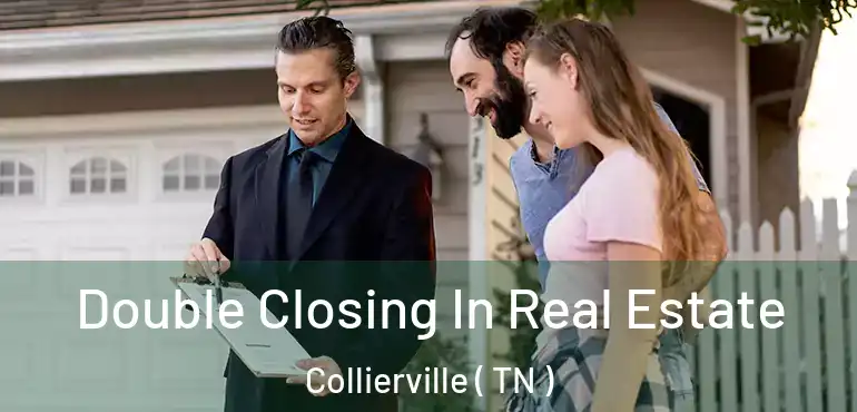  Double Closing In Real Estate Collierville ( TN )