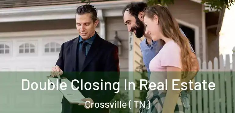  Double Closing In Real Estate Crossville ( TN )