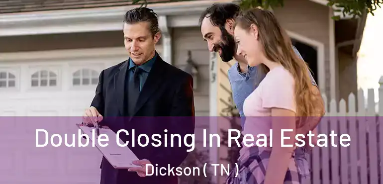  Double Closing In Real Estate Dickson ( TN )