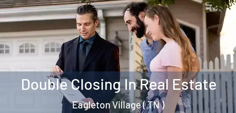  Double Closing In Real Estate Eagleton Village ( TN )
