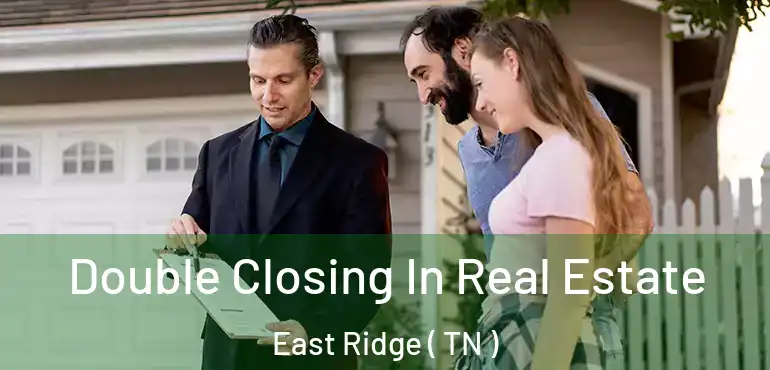  Double Closing In Real Estate East Ridge ( TN )