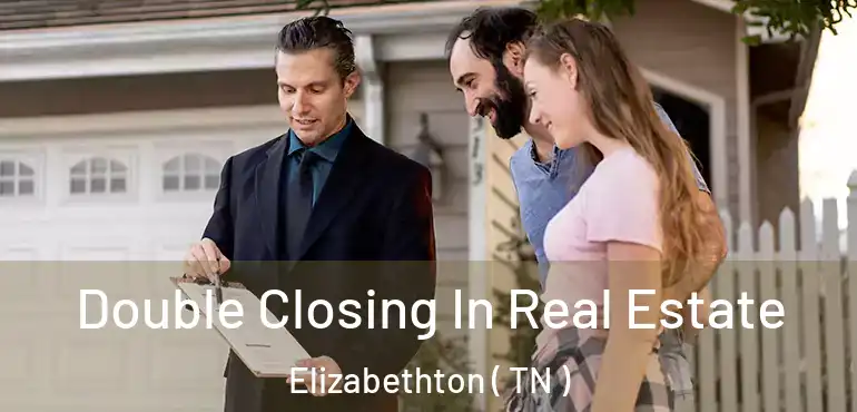  Double Closing In Real Estate Elizabethton ( TN )
