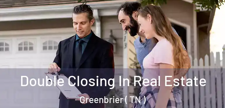  Double Closing In Real Estate Greenbrier ( TN )