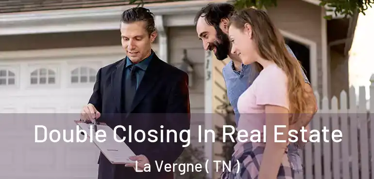  Double Closing In Real Estate La Vergne ( TN )