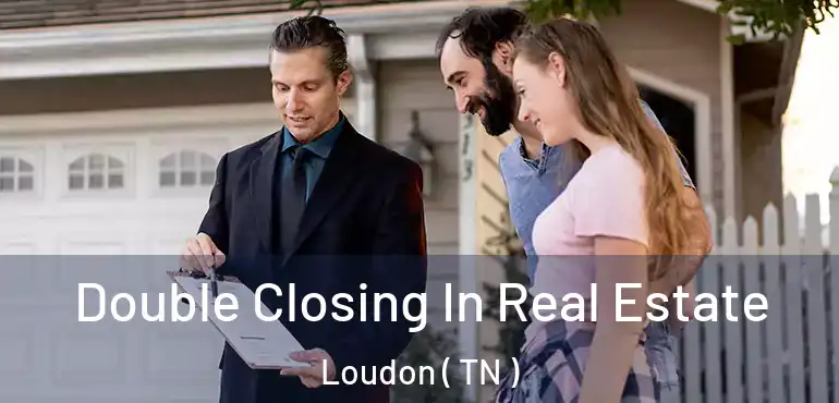  Double Closing In Real Estate Loudon ( TN )