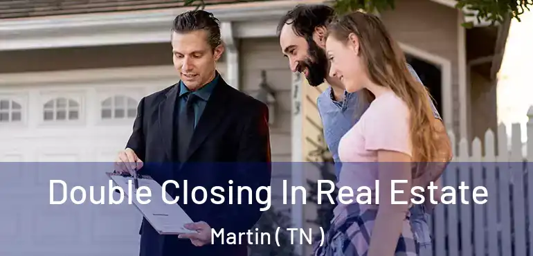  Double Closing In Real Estate Martin ( TN )