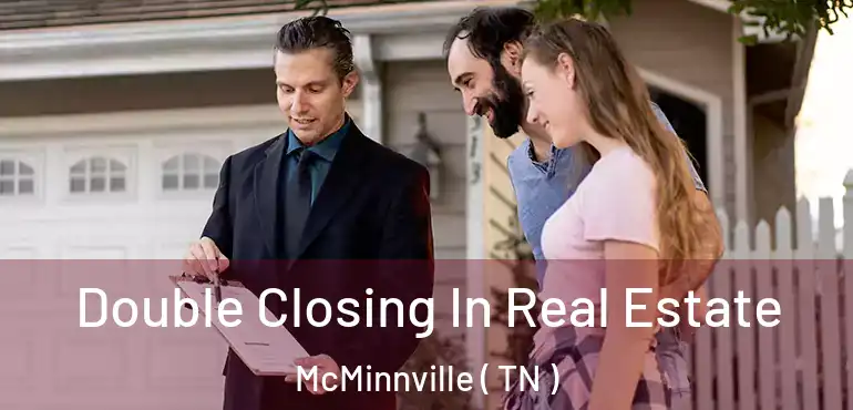  Double Closing In Real Estate McMinnville ( TN )