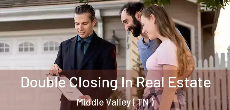  Double Closing In Real Estate Middle Valley ( TN )