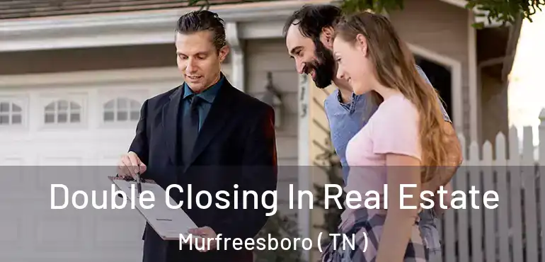  Double Closing In Real Estate Murfreesboro ( TN )